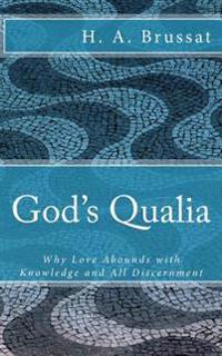God's Qualia: Why Love Grows with Knowledge and All Discernment