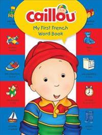 Caillou, My First French Word Book