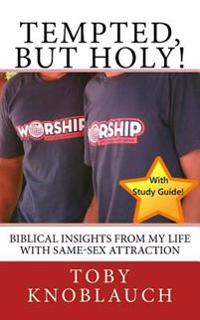 Tempted, But Holy!: Biblical Insights from My Life with Same-Sex Attraction