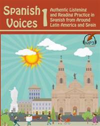 Spanish Voices 1: Authentic Listening and Reading Practice in Spanish from Around Latin America and Spain