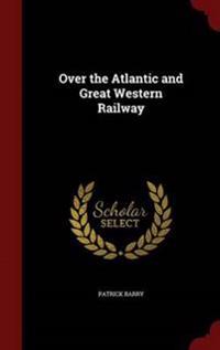 Over the Atlantic and Great Western Railway