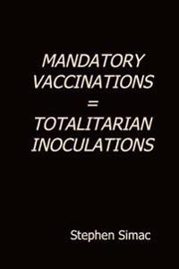 Mandatory Vaccination = Totalitarian Inoculation