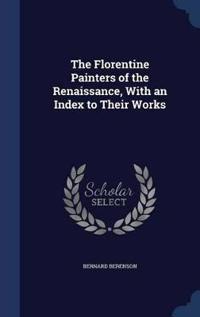 The Florentine Painters of the Renaissance, with an Index to Their Works