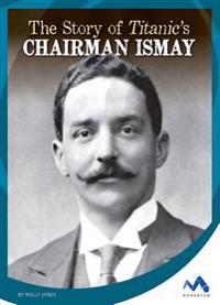 The Story of Titanic's Chairman Ismay