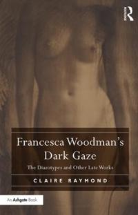 Francesca Woodman's Dark Gaze