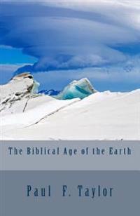 The Biblical Age of the Earth