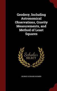 Geodesy, Including Astronomical Observations, Gravity Measurements, and Method of Least Squares