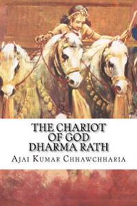 The Chariot of God-Dharma Rath: The Grand Chariot Symbolizing Exemplarily Noble Virtues in a Person That Paves the Way for All-Round Success in Life.
