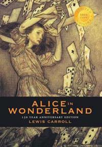 Alice in Wonderland (150 Year Anniversary Edition, Illustrated) (1000 Copy Limited Edition)