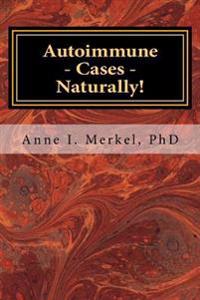 Autoimmune Cases - Naturally!: Treating Autoimmune Disorders Using Energy Psychology & Naturopathy