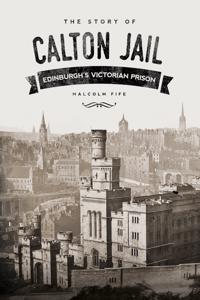 The Story of Calton Jail: Edinburgh's Victorian Prison