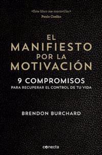 El Manifiesto Por La Motivacion. 9 Compromisos Para Recuperar El Control de Tu Vida. (the Motivation Manifesto)