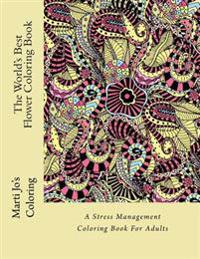 The World's Best Flower Coloring Book: A Stress Management Coloring Book for Adults