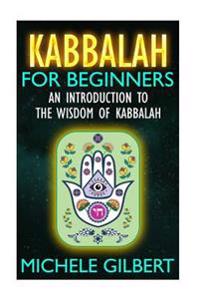 Kabbalah for Beginners: An Introduction to the Wisdom of Kabbalah