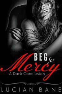 Beg for Mercy: A Dark Conclusion