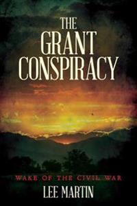The Grant Conspiracy: Wake of the Civil War
