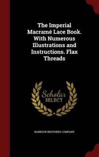 The Imperial Macrame Lace Book. with Numerous Illustrations and Instructions. Flax Threads