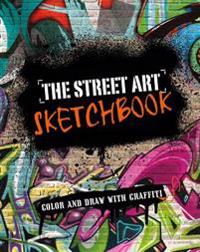 The Street Art Sketchbook: Color and Draw with Graffiti