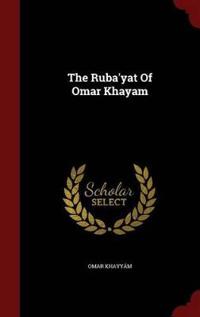 The Ruba'yat of Omar Khayam