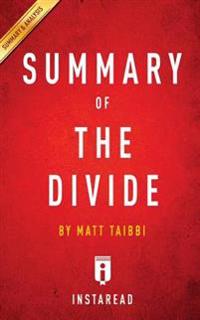 The Divide: By Matt Taibbi Key Takeaways, Analysis & Review: American Injustice in the Age of the Wealth Gap