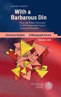 With a Barbarous Din: Race and Ethnic Encounter in Mid-Nineteenth-Century American Literature