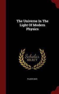 The Universe in the Light of Modern Physics