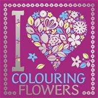 I Heart Colouring: Flowers