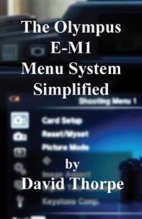 The Olympus E-M1 Menu System Simplified