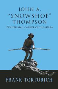 John A. -Snowshoe- Thompson, Pioneer Mail Carrier of the Sierra