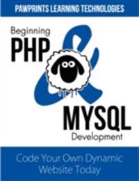 Beginning PHP & MySQL Development: Code Your Own Dynamic Website Today