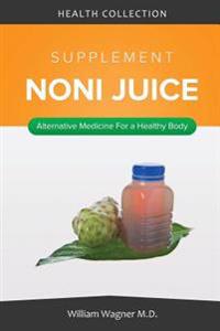 The Noni Juice Supplement: Alternative Medicine for a Healthy Body