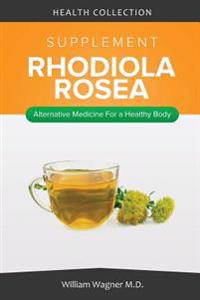 The Rhodiola Roea Supplement: Alternative Medicine for a Healthy Body