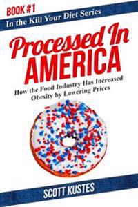 Processed in America: How the Food Industry Has Increased Obesity by Lowering Prices