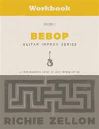 The Bebop Guitar Improv Series Vol 1 - Workbook: A Comprehensive Guide to Jazz Improvisation