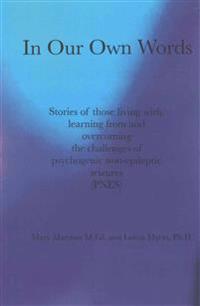 In Our Own Words: Stories of Those Living With, Learning from and Overcoming the Challenges of Psychogenic Non-Epileptic Seizures (Pnes)