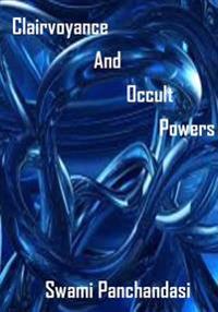 Clairvoyance and Occult Powers: Psychic, Attraction, Influence, Healing, Astral Body Traveling (Aura Press)