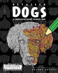 Detailed Dogs: A Complicated Canine Coloring Book