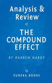 The Compound Effect: By Darren Hardy Key Takeaways, Analysis & Review