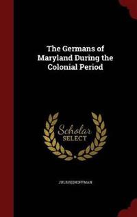 The Germans of Maryland During the Colonial Period