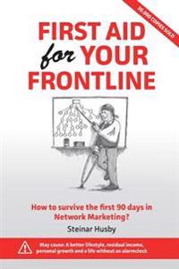 First Aid for Your Frontline: How to Survive the First 90 Days in Network Marketing