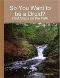 So You Want to Be a Druid? - First Steps on the Path