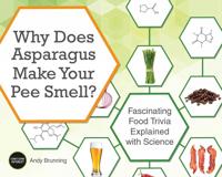Why Does Asparagus Make Your Pee Smell?: Fascinating Food Trivia Explained with Science