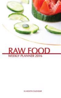 Raw Food Weekly Planner 2016: 16 Month Calendar