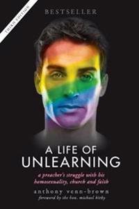 A Life of Unlearning - A Preacher's Struggle with His Homosexuality, Church and Faith