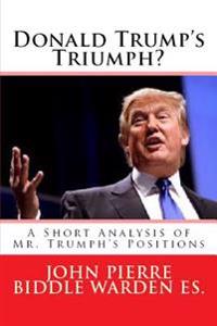 Donald Trump's Triumph?: A Short Analysis of Mr. Trumph's Positions