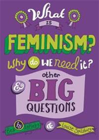What is Feminism? Why Do We Need it? and Other Big Questions