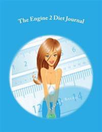 The Engine 2 Diet Journal: Your Own Personalized Diet Journal Maximize & Fast Track Your Engine 2 Diet Results