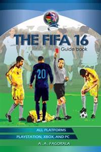 The Fifa 16 Guidebook: Fifa 16
