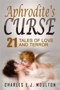 Aphrodite's Curse: 21 Tales of Love and Terror