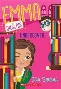 Undercover! (Emma Is on the Air #4)